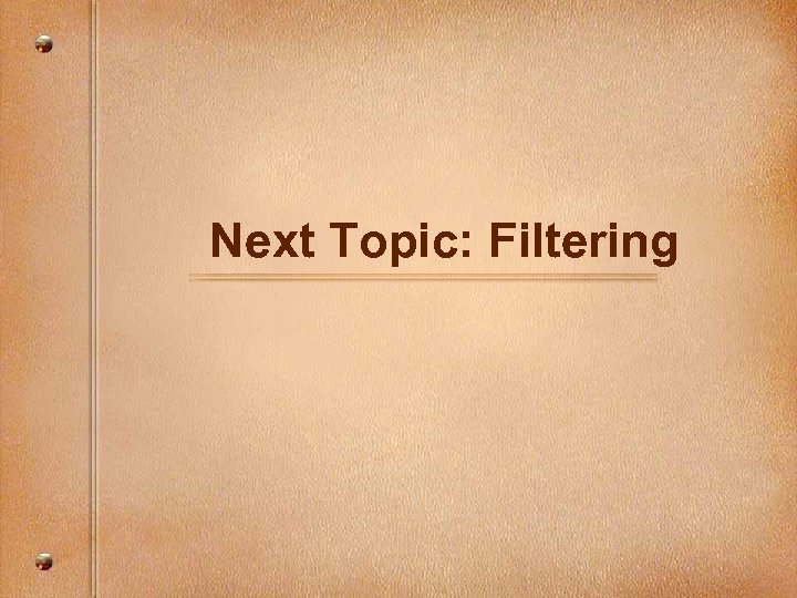 Next Topic: Filtering 