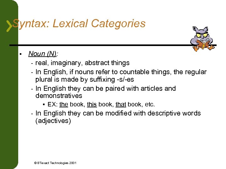 Syntax: Lexical Categories § Noun (N): - real, imaginary, abstract things - In English,