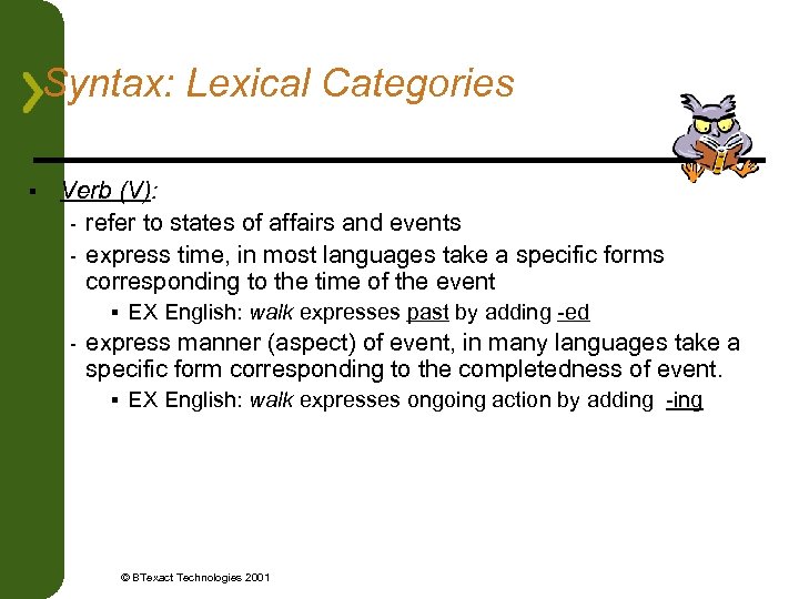 Syntax: Lexical Categories § Verb (V): - refer to states of affairs and events