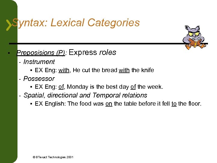 Syntax: Lexical Categories § Preposisions (P): Express roles - Instrument § - Possessor §