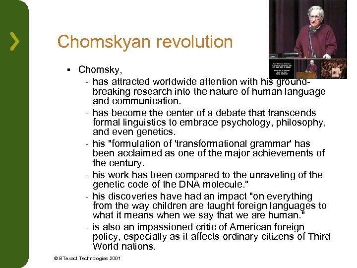 Chomskyan revolution § Chomsky, - has attracted worldwide attention with his groundbreaking research into