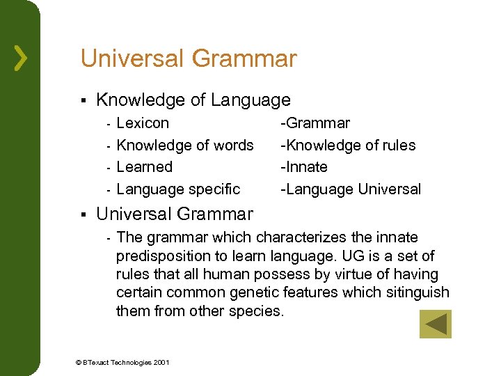 Universal Grammar § Knowledge of Language Lexicon - Knowledge of words - Learned -