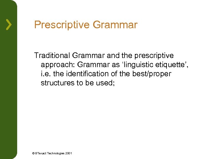 Prescriptive Grammar Traditional Grammar and the prescriptive approach: Grammar as ‘linguistic etiquette’, i. e.