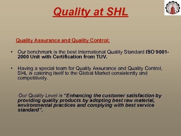 Quality at SHL Quality Assurance and Quality Control: • Our benchmark is the best