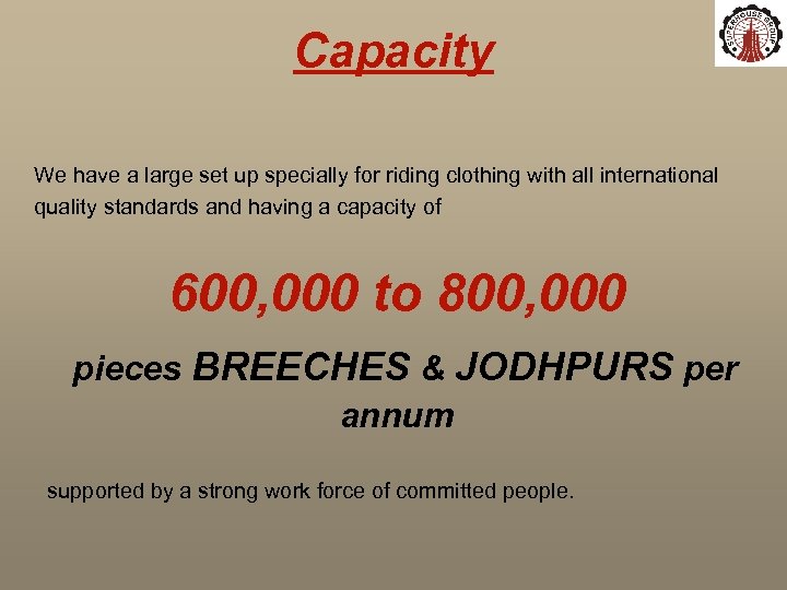 Capacity We have a large set up specially for riding clothing with all international