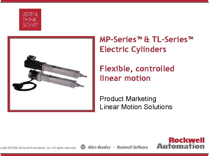 MP-Series™ & TL-Series™ Electric Cylinders Insert Photo Here pyright © 2009 Rockwell Automation, Inc.