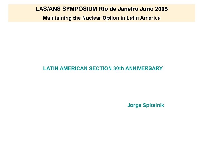 LAS/ANS SYMPOSIUM Rio de Janeiro Juno 2005 Maintaining the Nuclear Option in Latin America