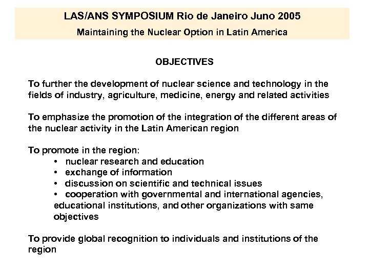 LAS/ANS SYMPOSIUM Rio de Janeiro Juno 2005 Maintaining the Nuclear Option in Latin America