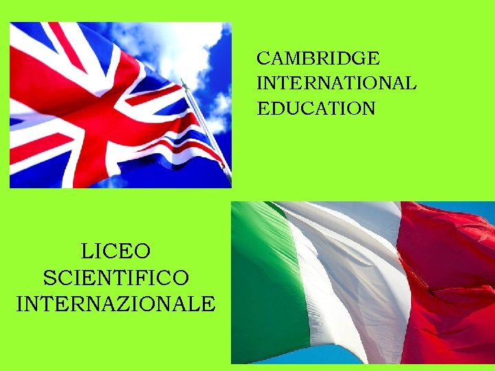 CAMBRIDGE INTERNATIONAL EDUCATION LICEO SCIENTIFICO INTERNAZIONALE 