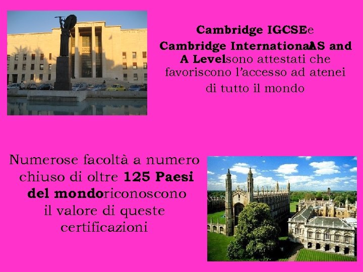 Cambridge IGCSEe Cambridge International and AS A Levelsono attestati che favoriscono l’accesso ad atenei