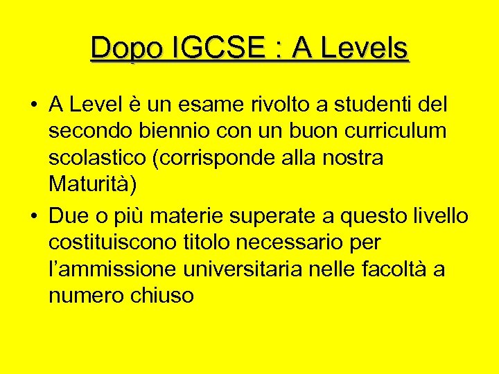 Dopo IGCSE : A Levels • A Level è un esame rivolto a studenti