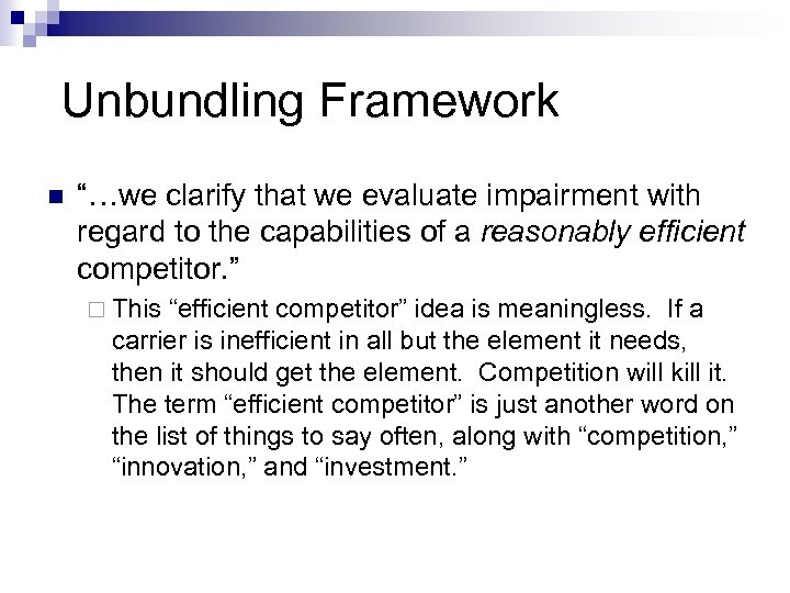 Unbundling Framework n “…we clarify that we evaluate impairment with regard to the capabilities
