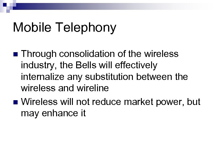 Mobile Telephony Through consolidation of the wireless industry, the Bells will effectively internalize any