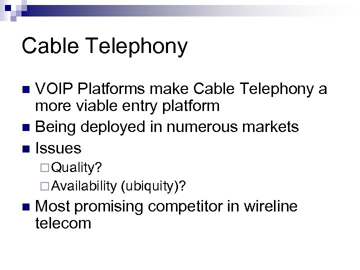 Cable Telephony VOIP Platforms make Cable Telephony a more viable entry platform n Being