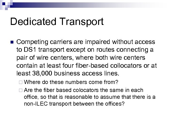 Dedicated Transport n Competing carriers are impaired without access to DS 1 transport except