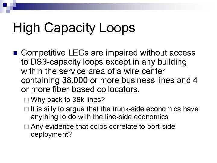 High Capacity Loops n Competitive LECs are impaired without access to DS 3 -capacity