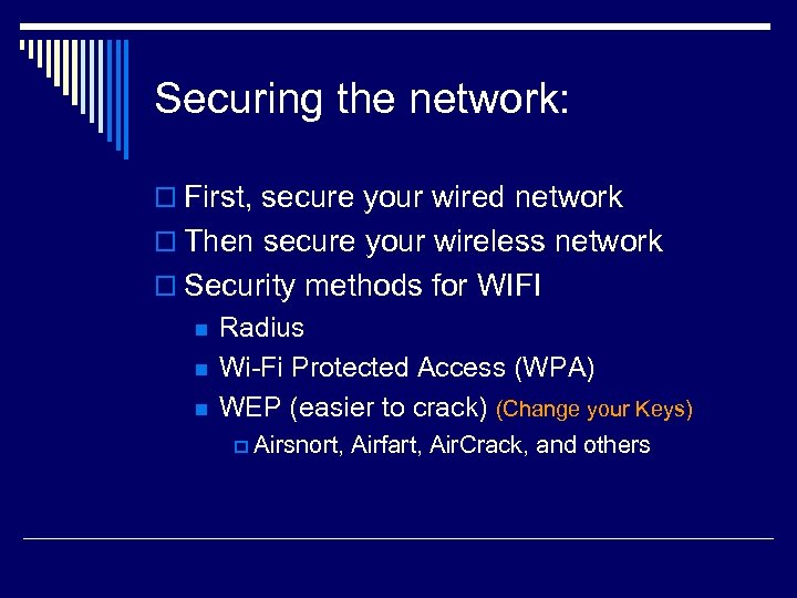 Securing the network: o First, secure your wired network o Then secure your wireless