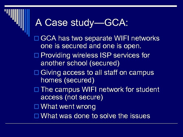 A Case study—GCA: o GCA has two separate WIFI networks one is secured and