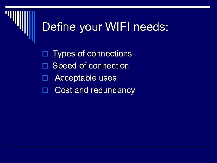 Define your WIFI needs: o Types of connections o Speed of connection o Acceptable