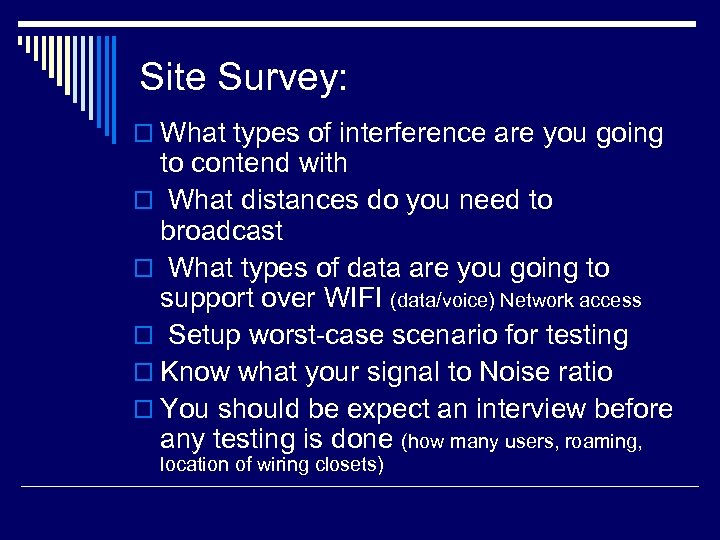 Site Survey: o What types of interference are you going to contend with o