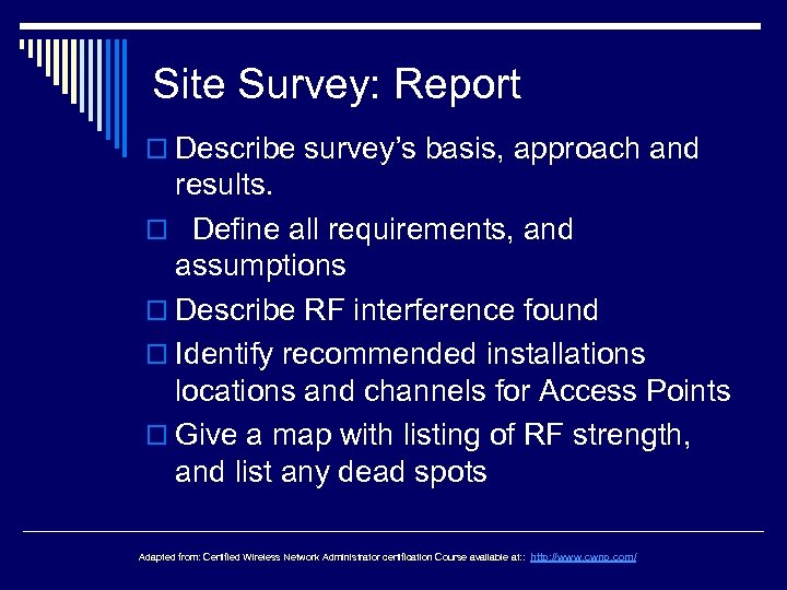 Site Survey: Report o Describe survey’s basis, approach and results. o Define all requirements,