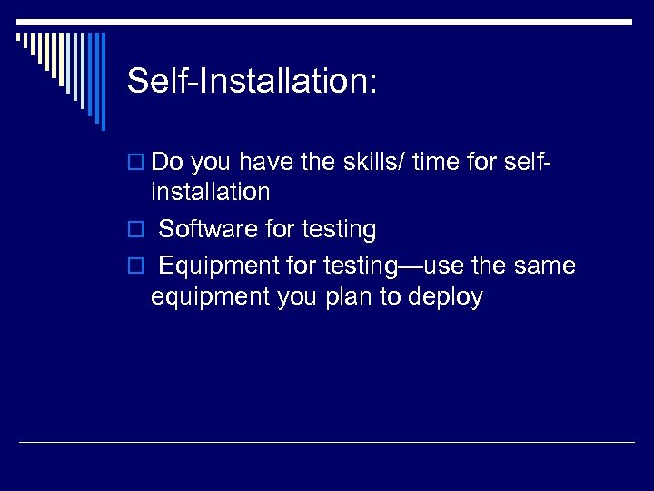Self Installation: o Do you have the skills/ time for self installation o Software