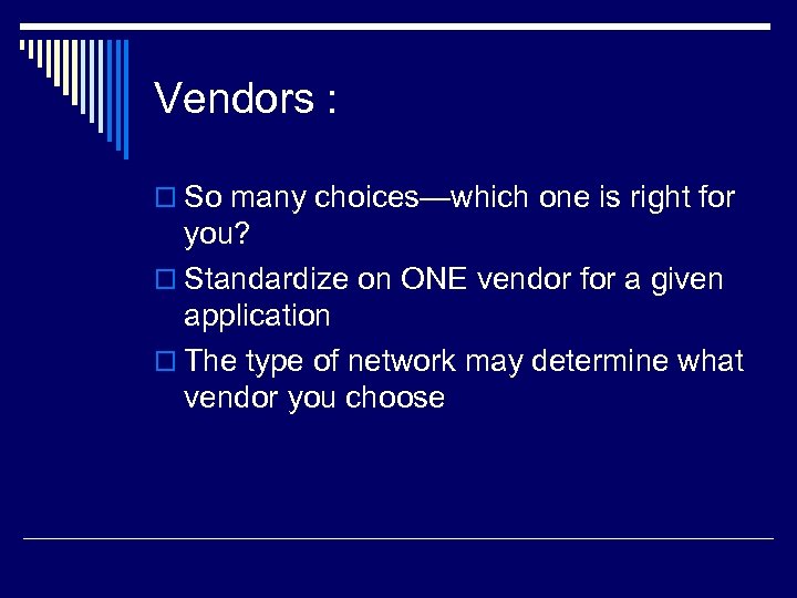 Vendors : o So many choices—which one is right for you? o Standardize on