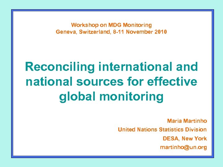 Workshop on MDG Monitoring Geneva, Switzerland, 8 -11 November 2010 Reconciling international and national