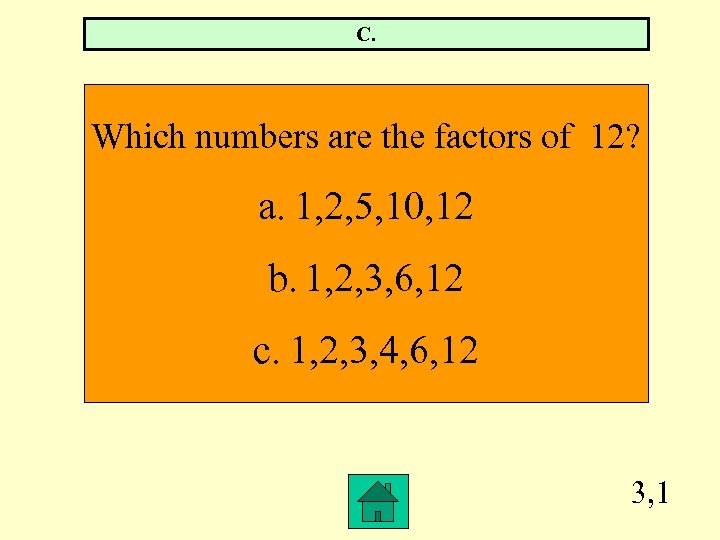 C. Which numbers are the factors of 12? a. 1, 2, 5, 10, 12