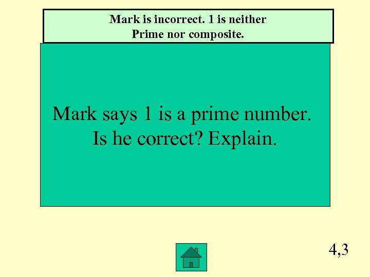 Mark is incorrect. 1 is neither Prime nor composite. Mark says 1 is a