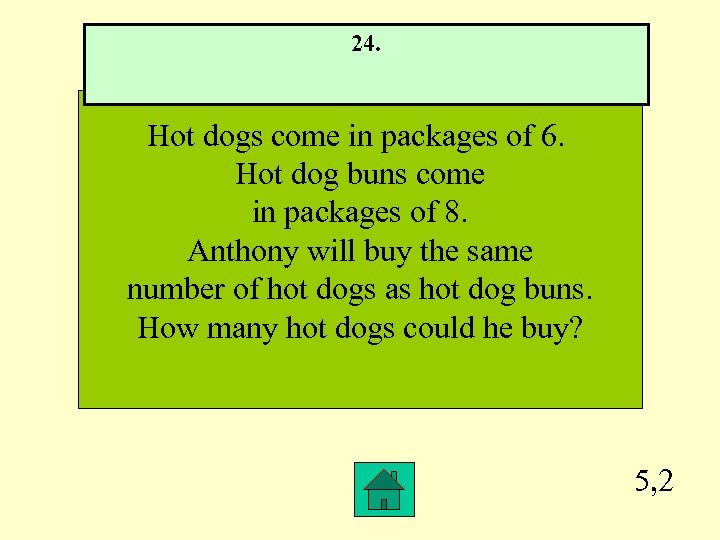 24. Hot dogs come in packages of 6. Hot dog buns come in packages