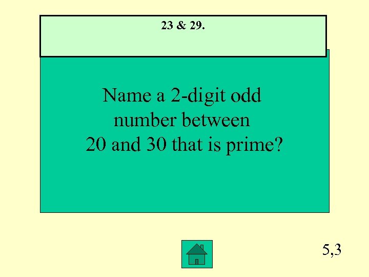 23 & 29. Name a 2 -digit odd number between 20 and 30 that