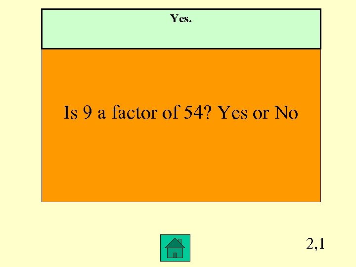 Yes. Is 9 a factor of 54? Yes or No 2, 1 