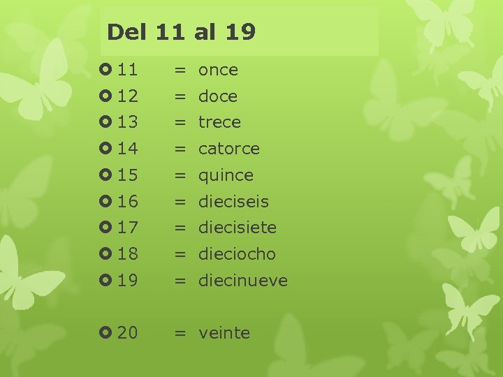 Del 11 al 19 11 = once 12 = doce 13 = trece 14