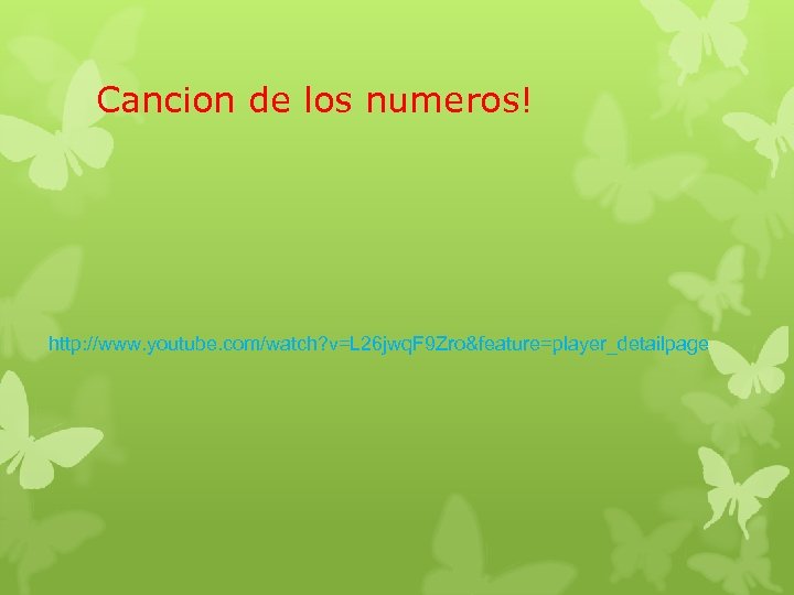 Cancion de los numeros! http: //www. youtube. com/watch? v=L 26 jwq. F 9 Zro&feature=player_detailpage