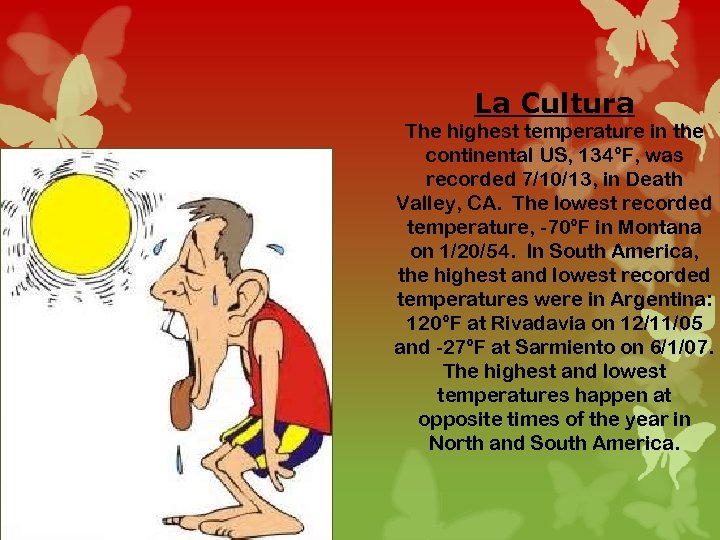 La Cultura The highest temperature in the continental US, 134°F, was recorded 7/10/13, in