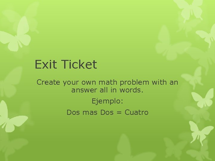 Exit Ticket Create your own math problem with an answer all in words. Ejemplo: