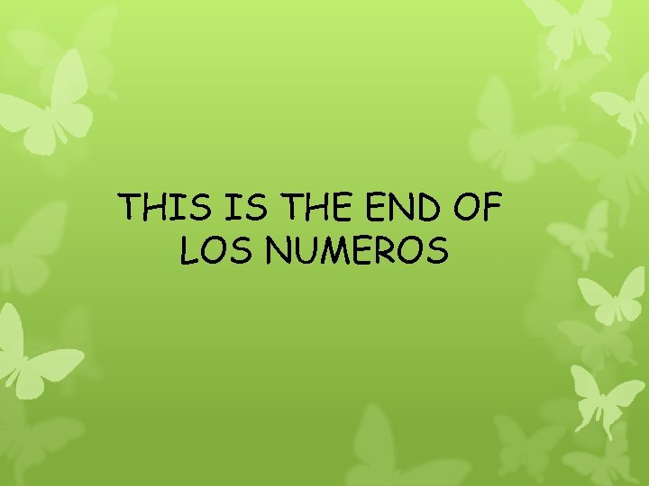 THIS IS THE END OF LOS NUMEROS 