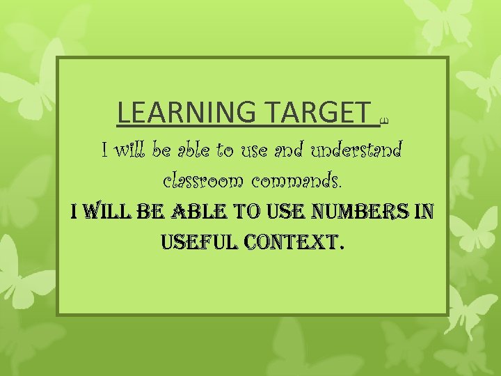 LEARNING TARGET (1) I will be able to use and understand classroom commands. i