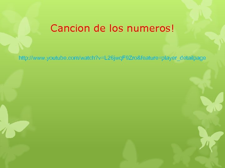 Cancion de los numeros! http: //www. youtube. com/watch? v=L 26 jwq. F 9 Zro&feature=player_detailpage