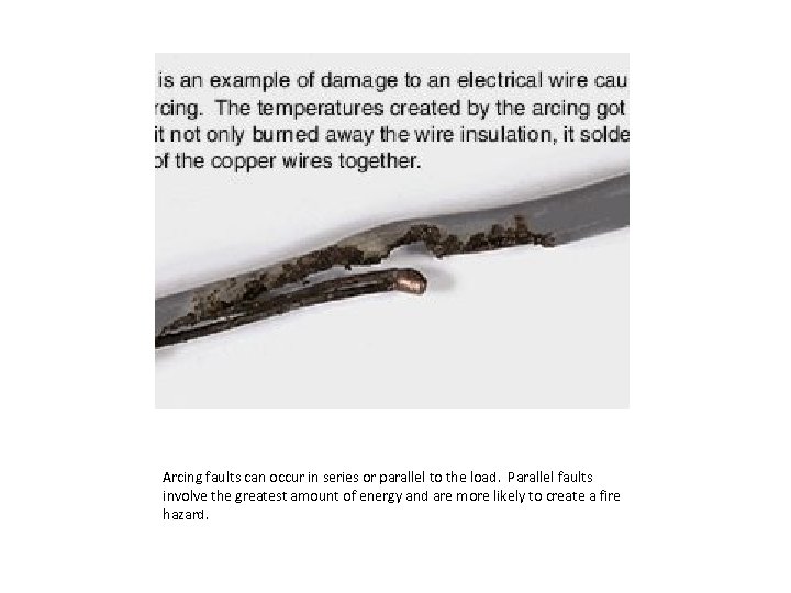 Arcing faults can occur in series or parallel to the load. Parallel faults involve