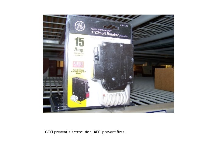 GFCI prevent electrocution, AFCI prevent fires. 