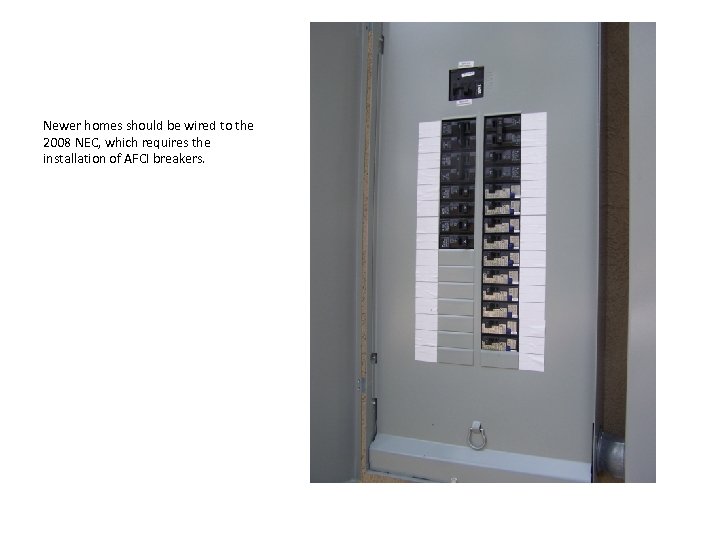 Newer homes should be wired to the 2008 NEC, which requires the installation of