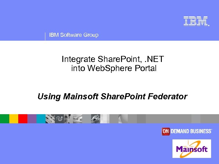 ® IBM Software Group Integrate Share. Point, . NET into Web. Sphere Portal Using