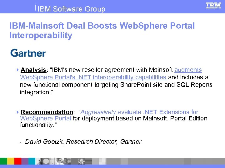 IBM Software Group IBM-Mainsoft Deal Boosts Web. Sphere Portal Interoperability 4 Analysis: “IBM's new