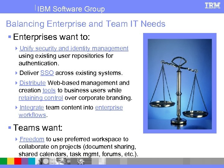 IBM Software Group Balancing Enterprise and Team IT Needs § Enterprises want to: 4