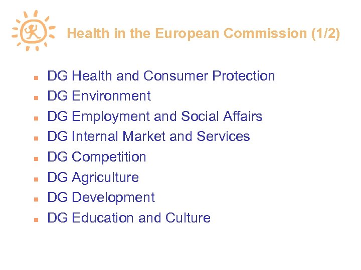 Health in the European Commission (1/2) DG Health and Consumer Protection DG Environment DG