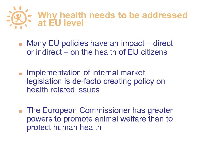 Why health needs to be addressed at EU level Many EU policies have an