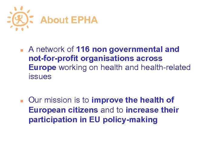 About EPHA A network of 116 non governmental and not-for-profit organisations across Europe working