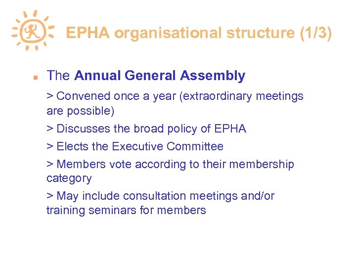 EPHA organisational structure (1/3) The Annual General Assembly > Convened once a year (extraordinary